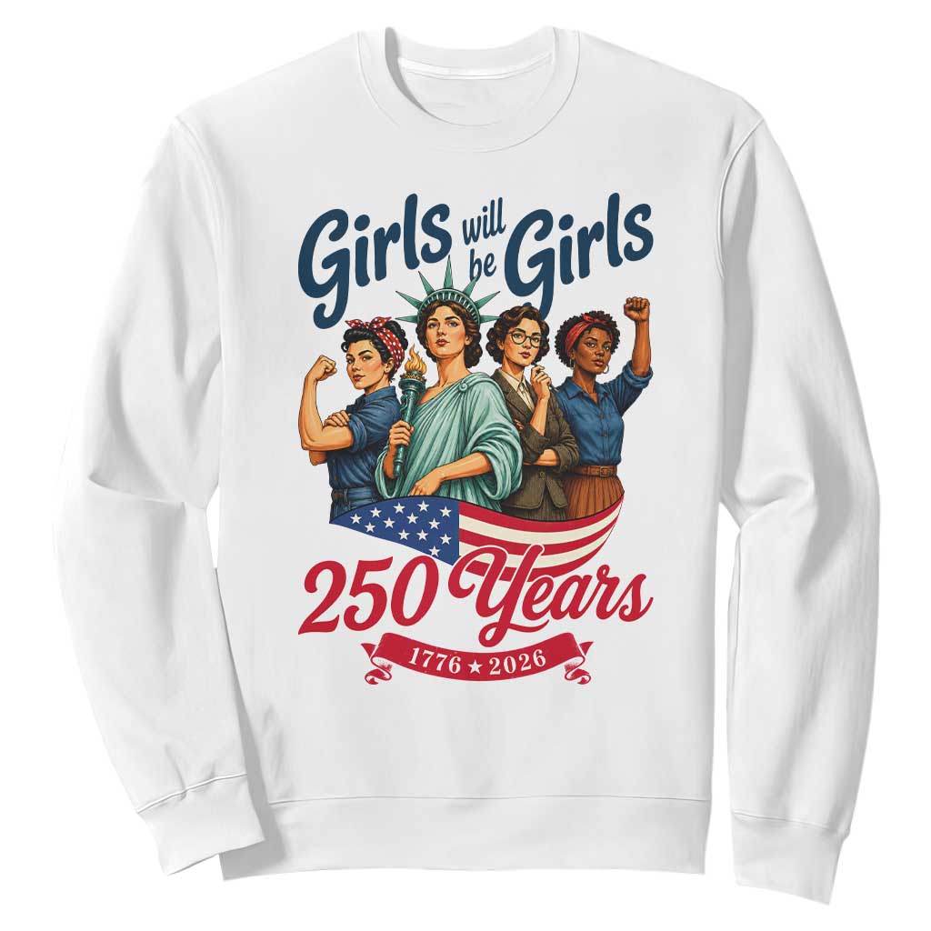 USA 250th Anniversary Feminist Sweatshirt Girls Will Be Girls