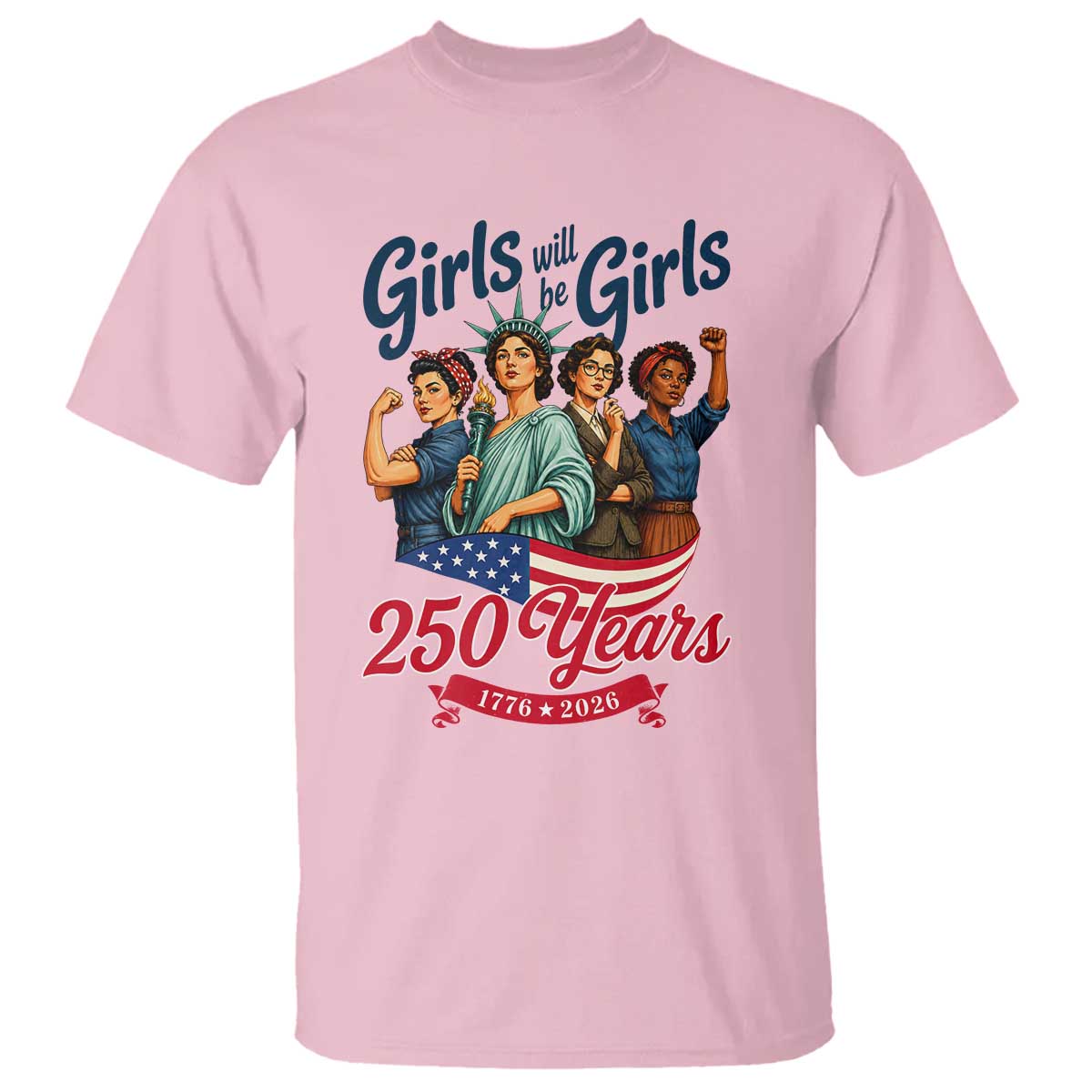 USA 250th Anniversary Feminist T Shirt Girls Will Be Girls