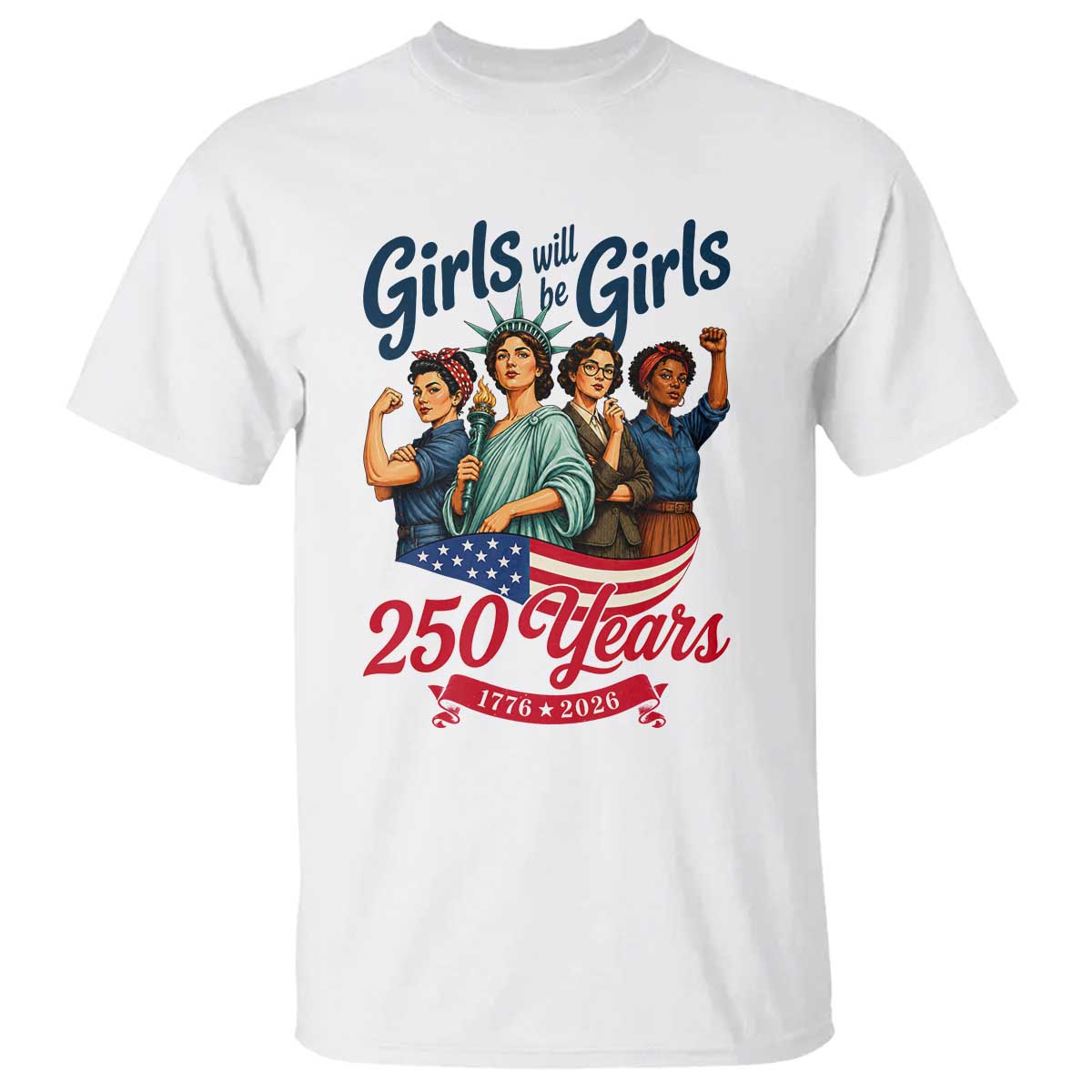 USA 250th Anniversary Feminist T Shirt Girls Will Be Girls