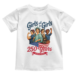 USA 250th Anniversary Feminist Toddler T Shirt Girls Will Be Girls