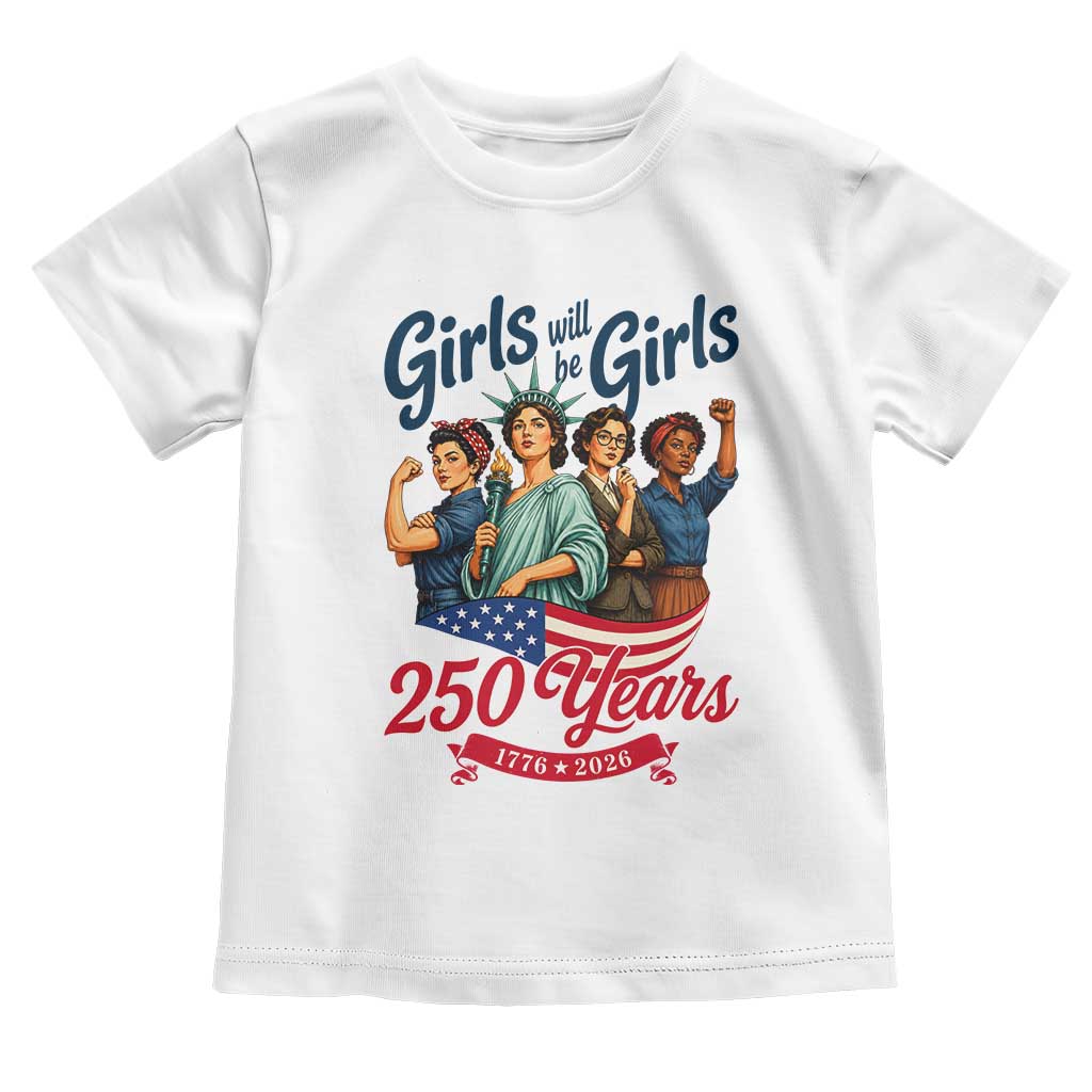 USA 250th Anniversary Feminist Toddler T Shirt Girls Will Be Girls TS12 White Print Your Wear