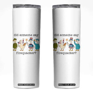 Funny Duck 4th Of July Skinny Tumbler Did Someone Say Firequacker