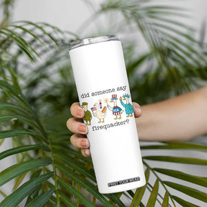 Funny Duck 4th Of July Skinny Tumbler Did Someone Say Firequacker