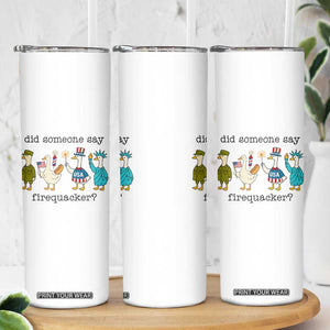 Funny Duck 4th Of July Skinny Tumbler Did Someone Say Firequacker