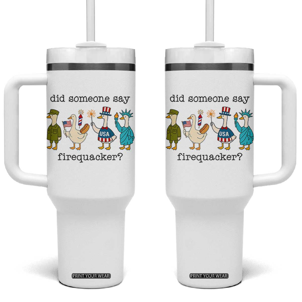 Funny Duck 4th Of July Tumbler With Handle Did Someone Say Firequacker TS12 One Size: 40 oz White Print Your Wear