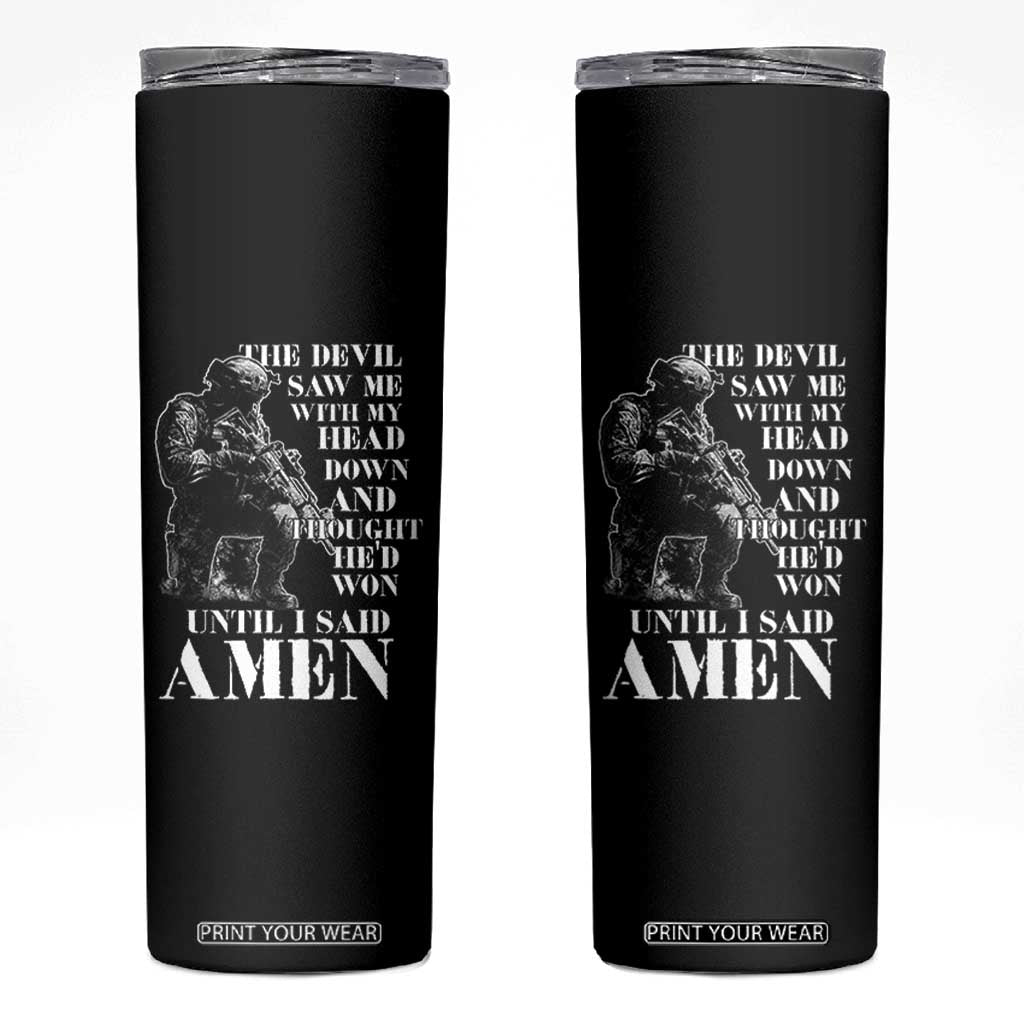 Military Christian Warrior Skinny Tumbler The Devil Saw Me With My Head Down And Thought He'd Won TS12 Black Print Your Wear