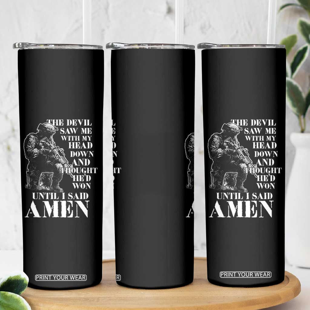 Military Christian Warrior Skinny Tumbler The Devil Saw Me With My Head Down And Thought He'd Won TS12 Print Your Wear