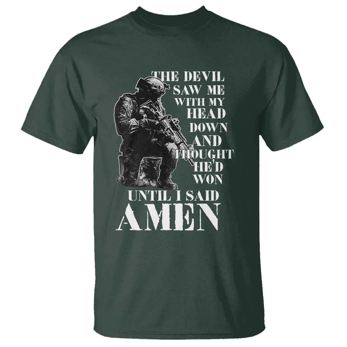 Military Christian Warrior T Shirt The Devil Saw Me With My Head Down And Thought He'd Won TS12 Dark Forest Green Print Your Wear