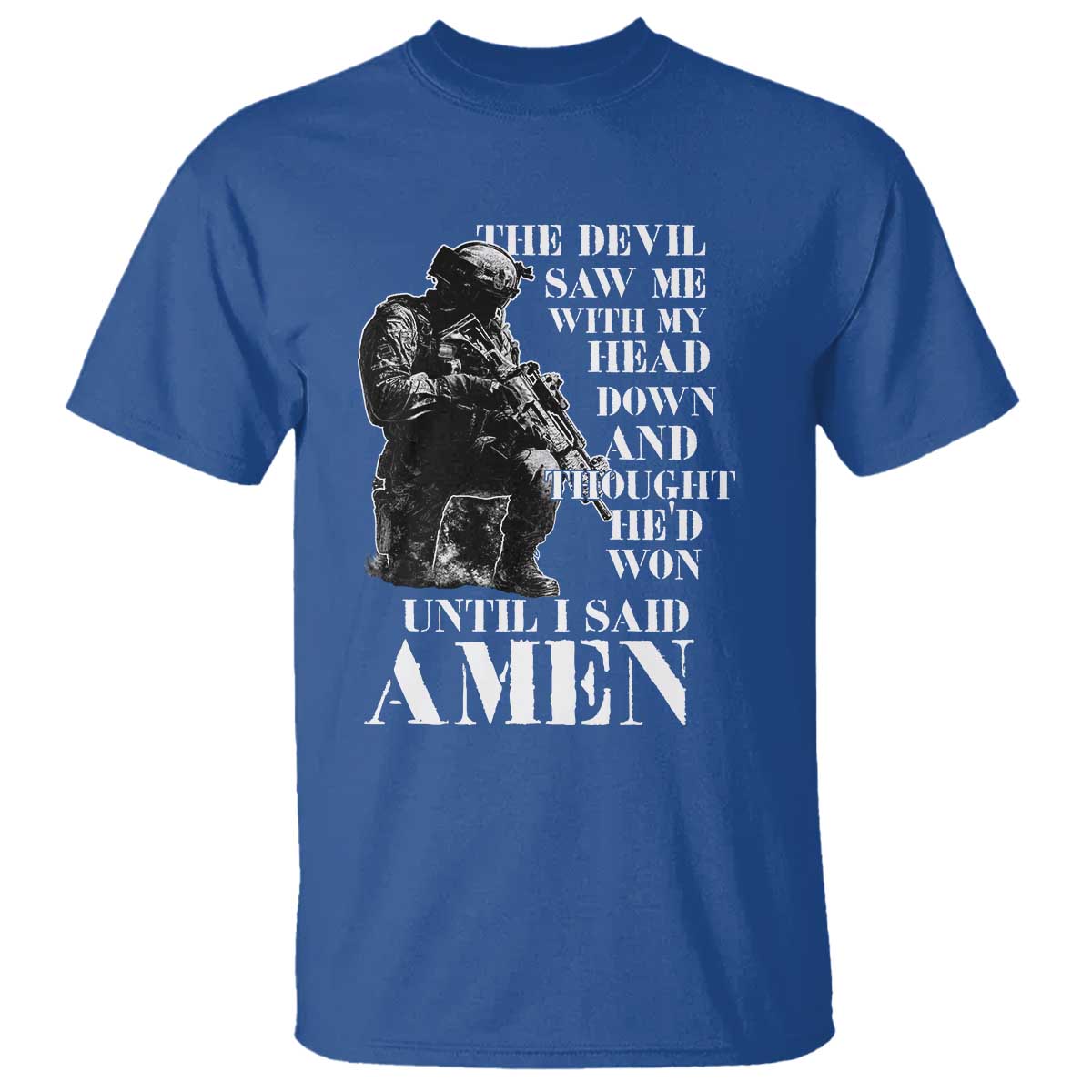 Military Christian Warrior T Shirt The Devil Saw Me With My Head Down And Thought He'd Won TS12 Royal Blue Print Your Wear
