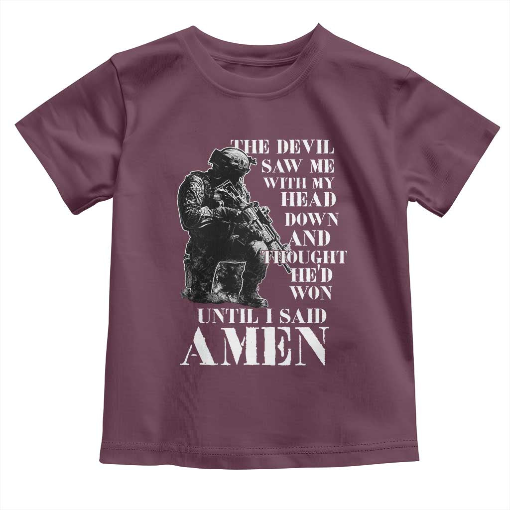 Military Christian Warrior Toddler T Shirt The Devil Saw Me With My Head Down And Thought He'd Won TS12 Maroon Print Your Wear