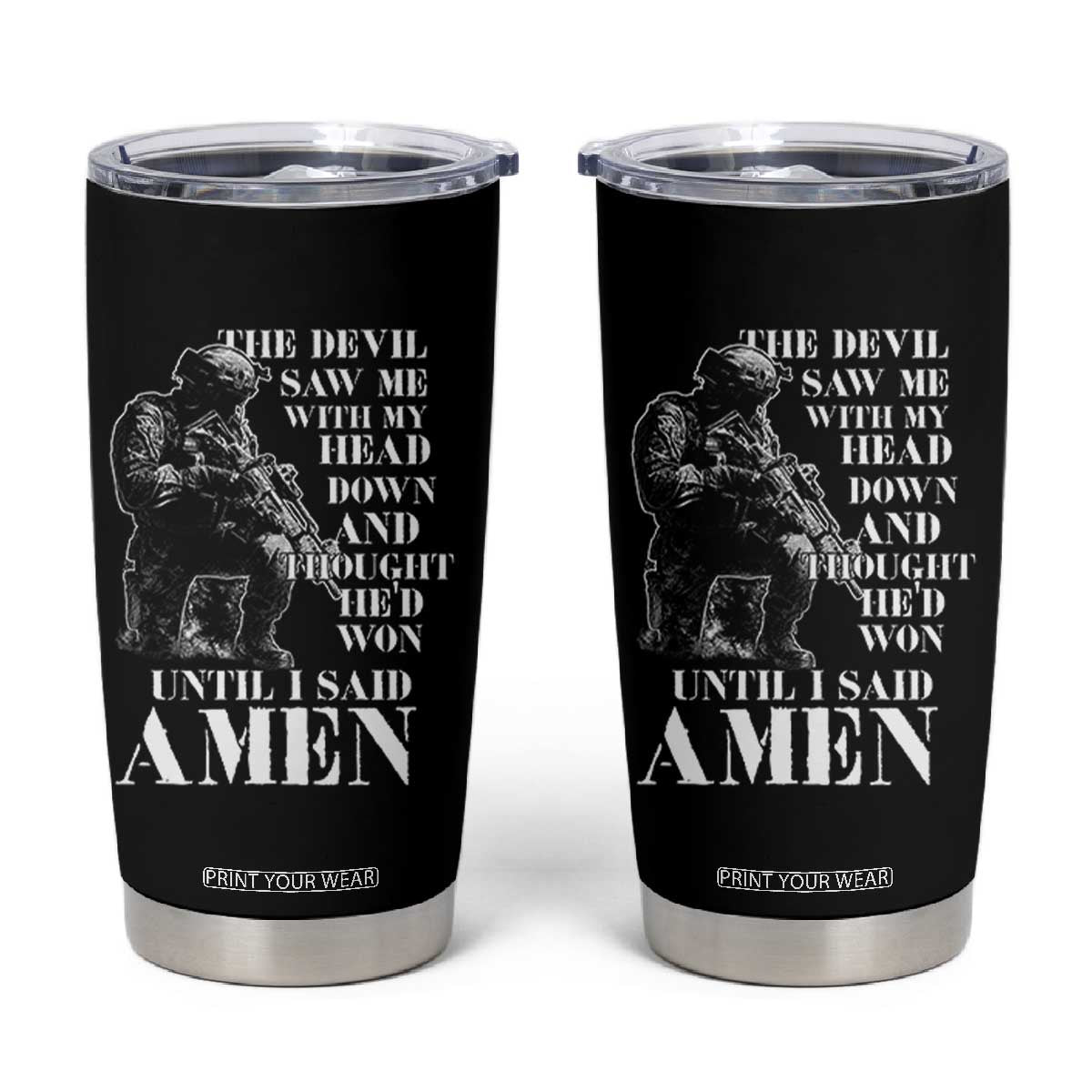 Military Christian Warrior Tumbler Cup The Devil Saw Me With My Head Down And Thought He'd Won TS12 Black Print Your Wear