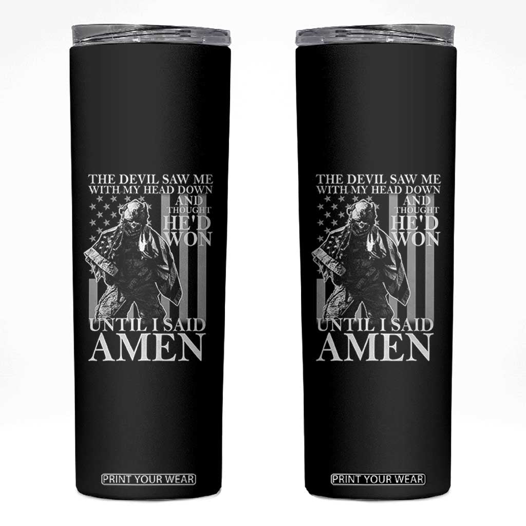 Military Soldier Skull Christian Faith Skinny Tumbler The Devil Saw Me With My Head Down And Thought He'd Won