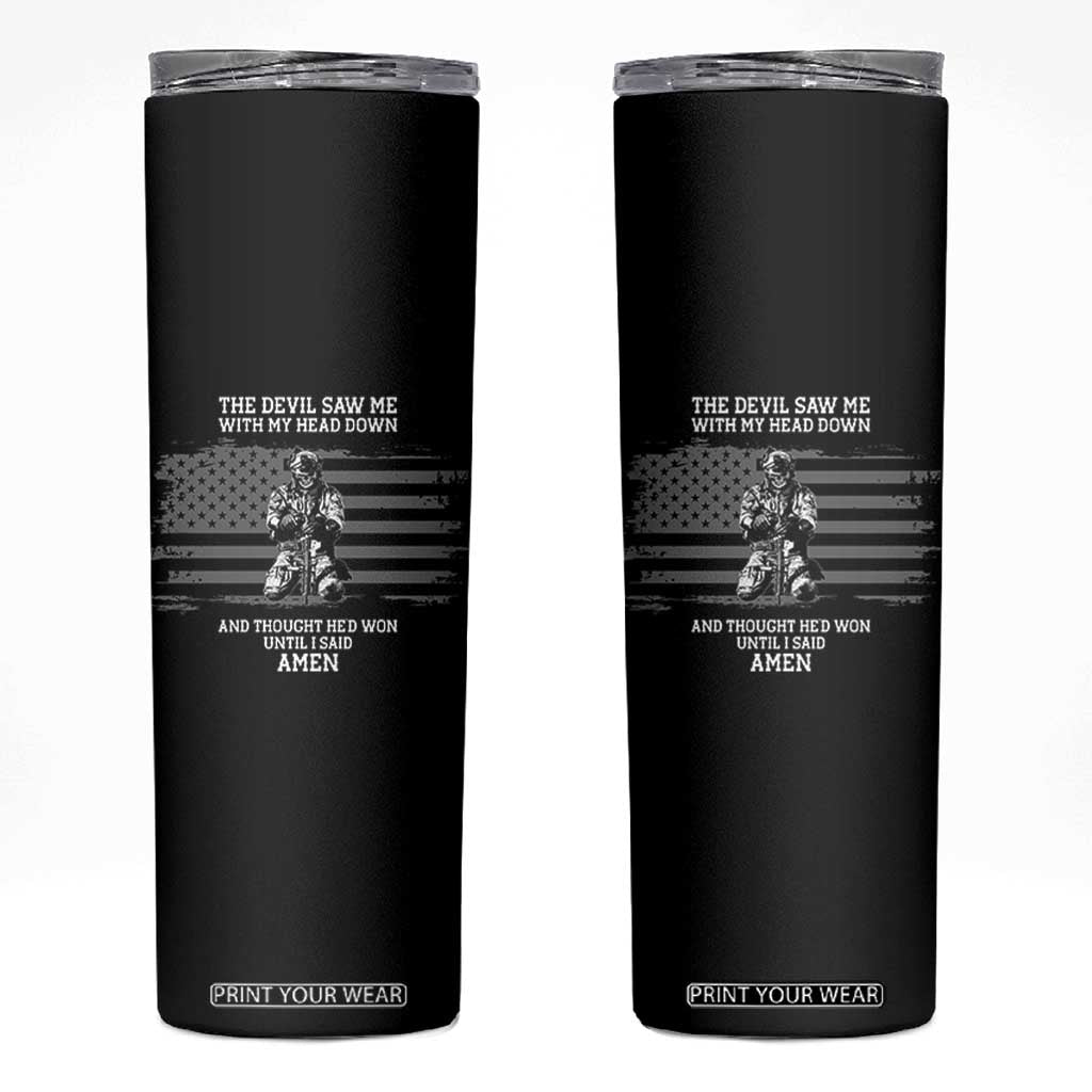 Soldier Skull Christian Faith Quote Skinny Tumbler The Devil Saw Me With My Head Down And Thought He'd Won TS12 Black Print Your Wear