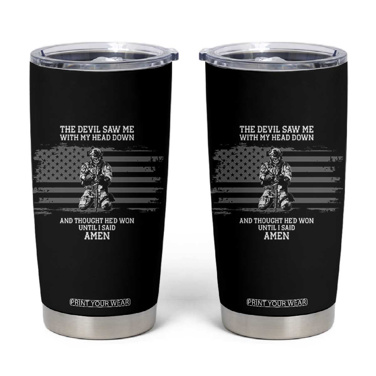Soldier Skull Christian Faith Quote Tumbler Cup The Devil Saw Me With My Head Down And Thought He'd Won TS12 Black Print Your Wear