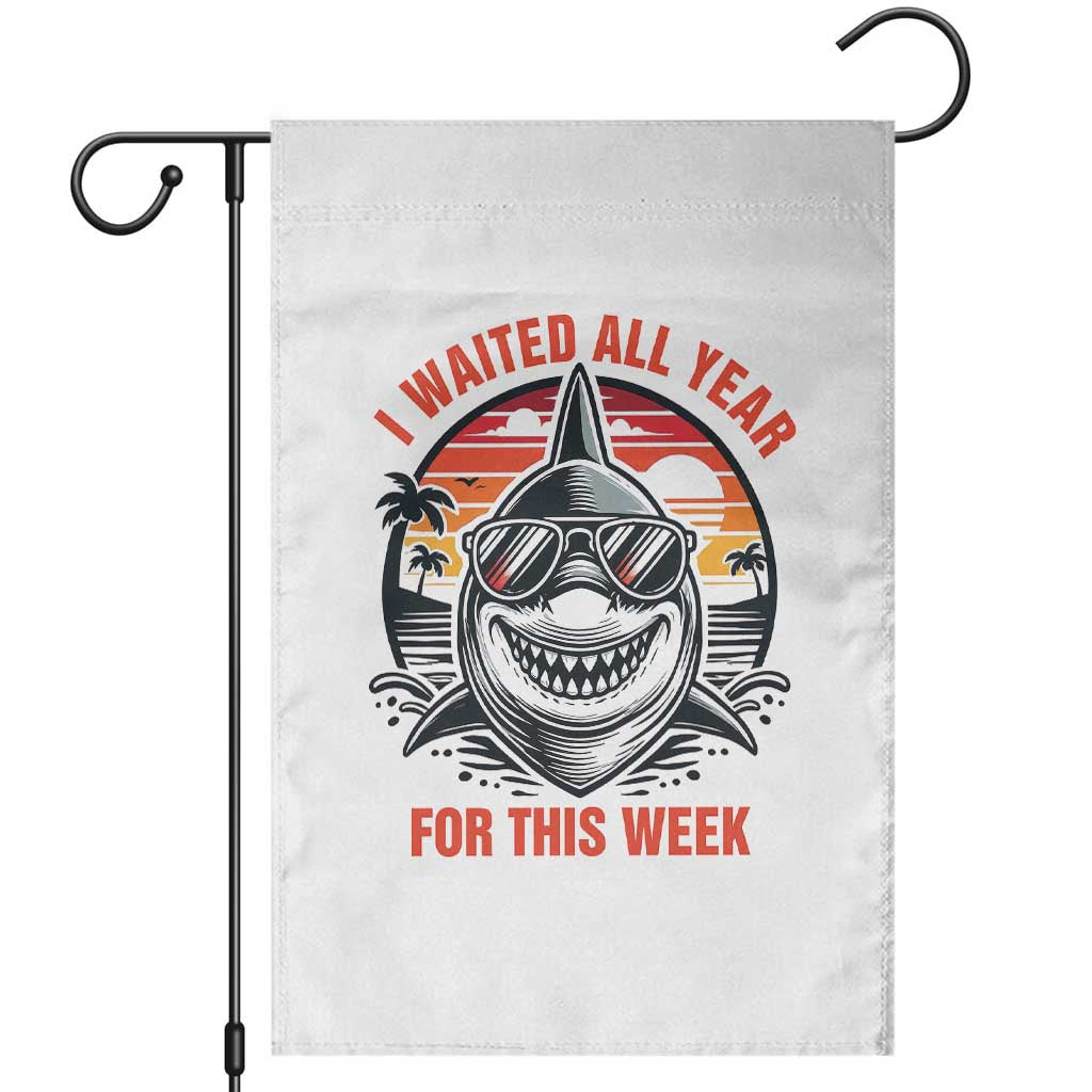 Funny Shark Summer Vacation Garden Flag I Waited All Year For This Week TS12 White Print Your Wear