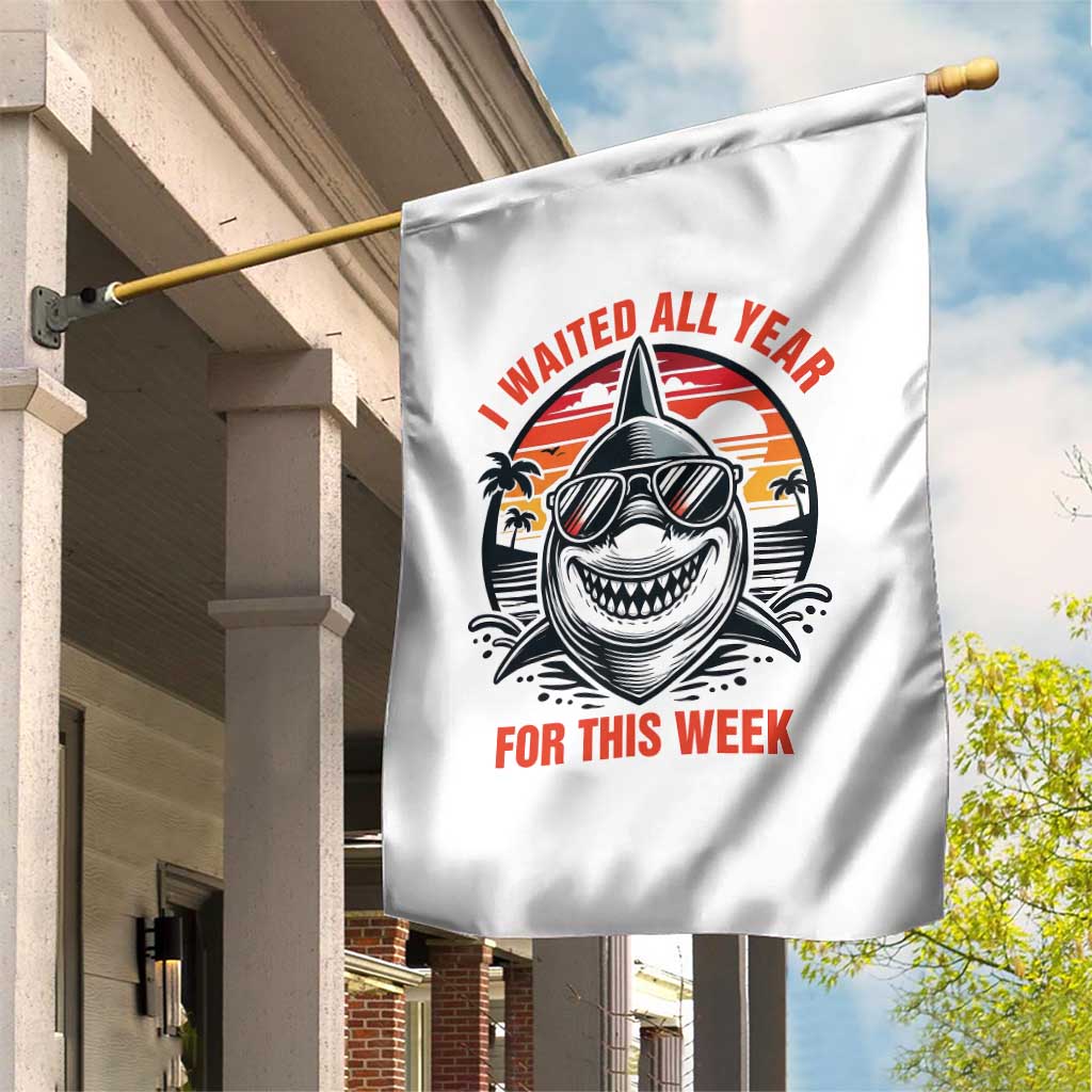 Funny Shark Summer Vacation Garden Flag I Waited All Year For This Week