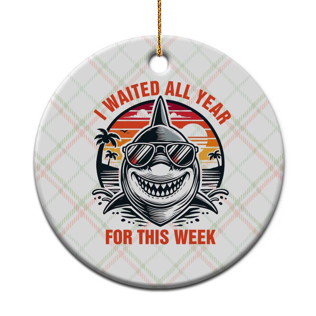 Funny Shark Summer Vacation Ceramic Ornament I Waited All Year For This Week