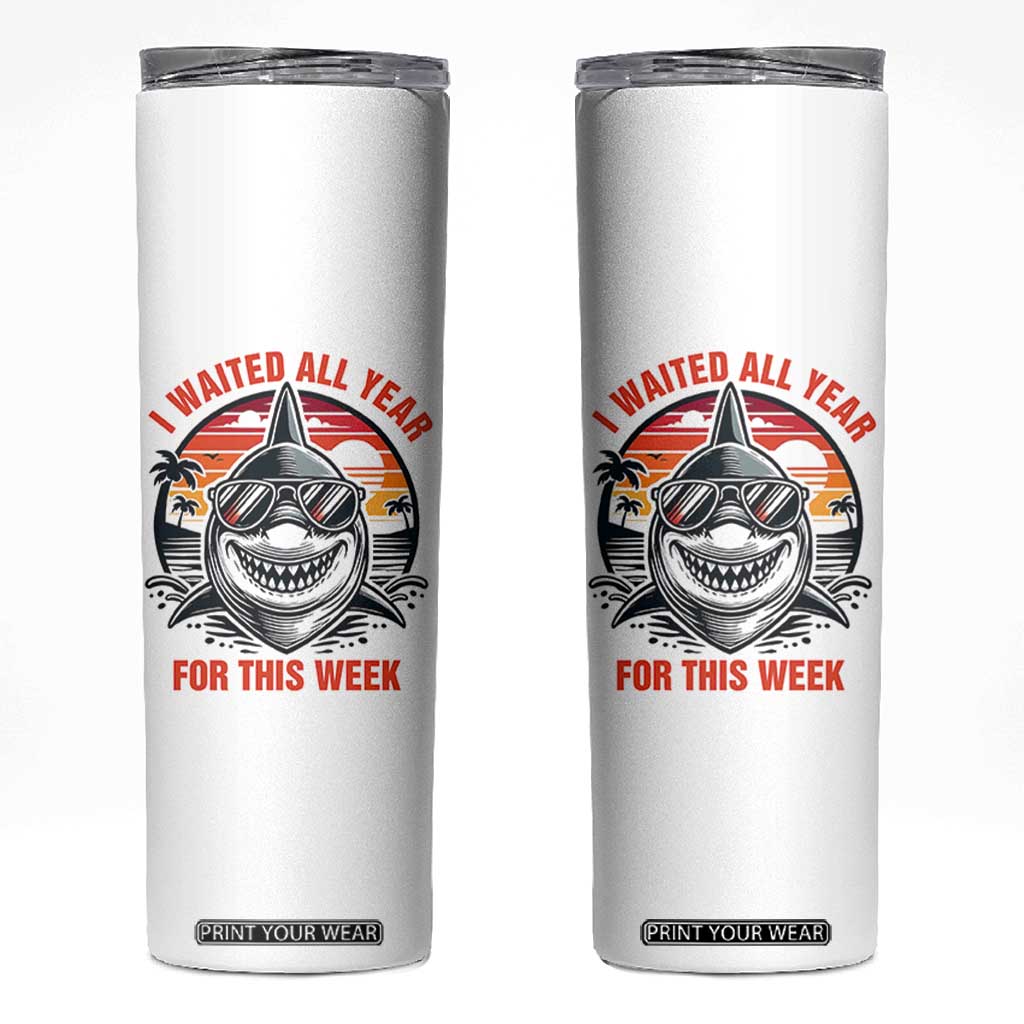 Funny Shark Summer Vacation Skinny Tumbler I Waited All Year For This Week
