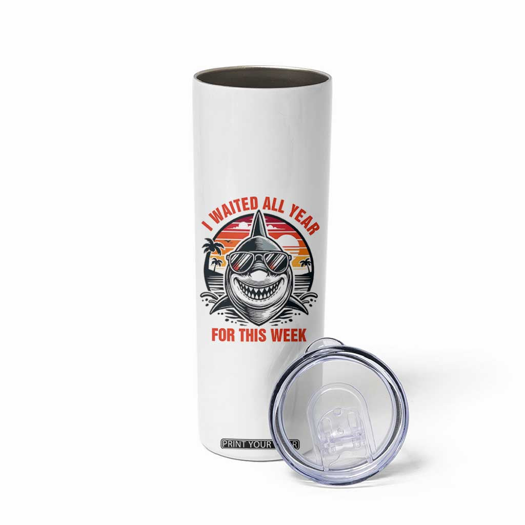 Funny Shark Summer Vacation Skinny Tumbler I Waited All Year For This Week