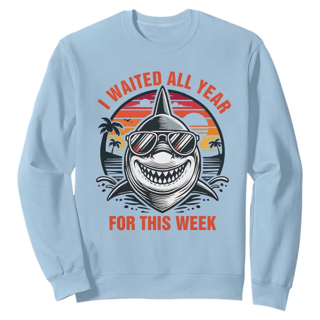 Funny Shark Summer Vacation Sweatshirt I Waited All Year For This Week