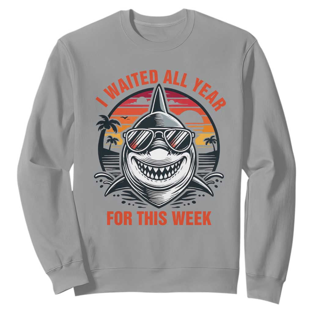 Funny Shark Summer Vacation Sweatshirt I Waited All Year For This Week
