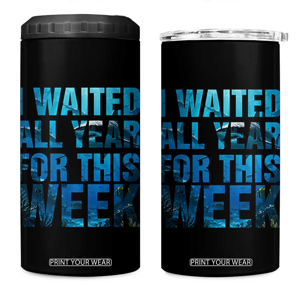 Shark Lover Week Gift 4 in 1 Can Cooler Tumbler I Waited All Year For This Week TS12 One Size: 16 oz Black Print Your Wear