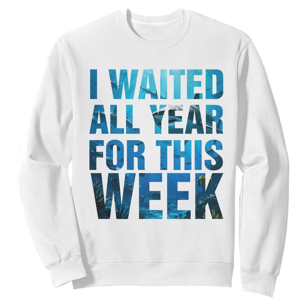 Shark Lover Week Gift Sweatshirt I Waited All Year For This Week