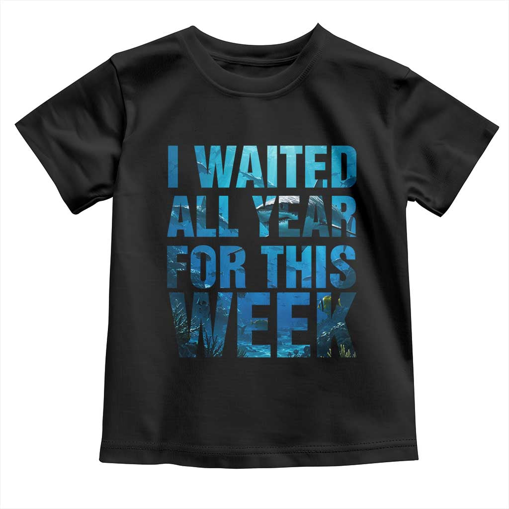 Shark Lover Week Gift Toddler T Shirt I Waited All Year For This Week TS12 Black Print Your Wear