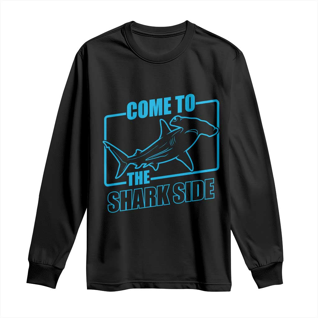 Funny Hammerhead Shark Lover Long Sleeve Shirt Come To The Shark Side