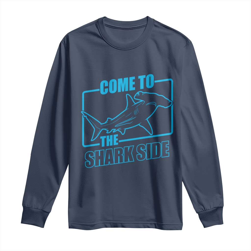 Funny Hammerhead Shark Lover Long Sleeve Shirt Come To The Shark Side