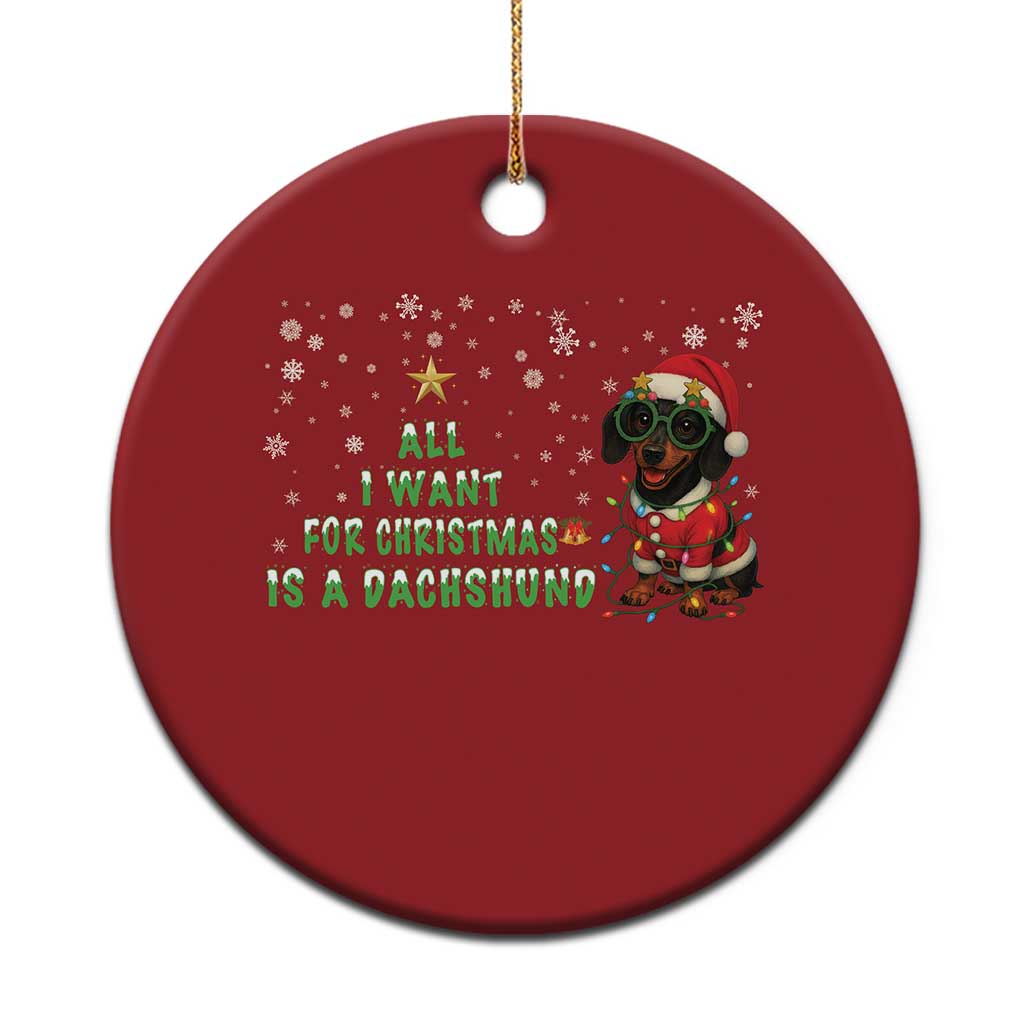 Xmas Dachshund Christmas Ornament All I Want For Christmas Is A Dachshund - Print Your Wear