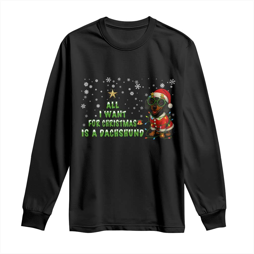 Christmas Dachshund Long Sleeve Shirt All I Want For Christmas Is A Dachshund TS12 Black Print Your Wear