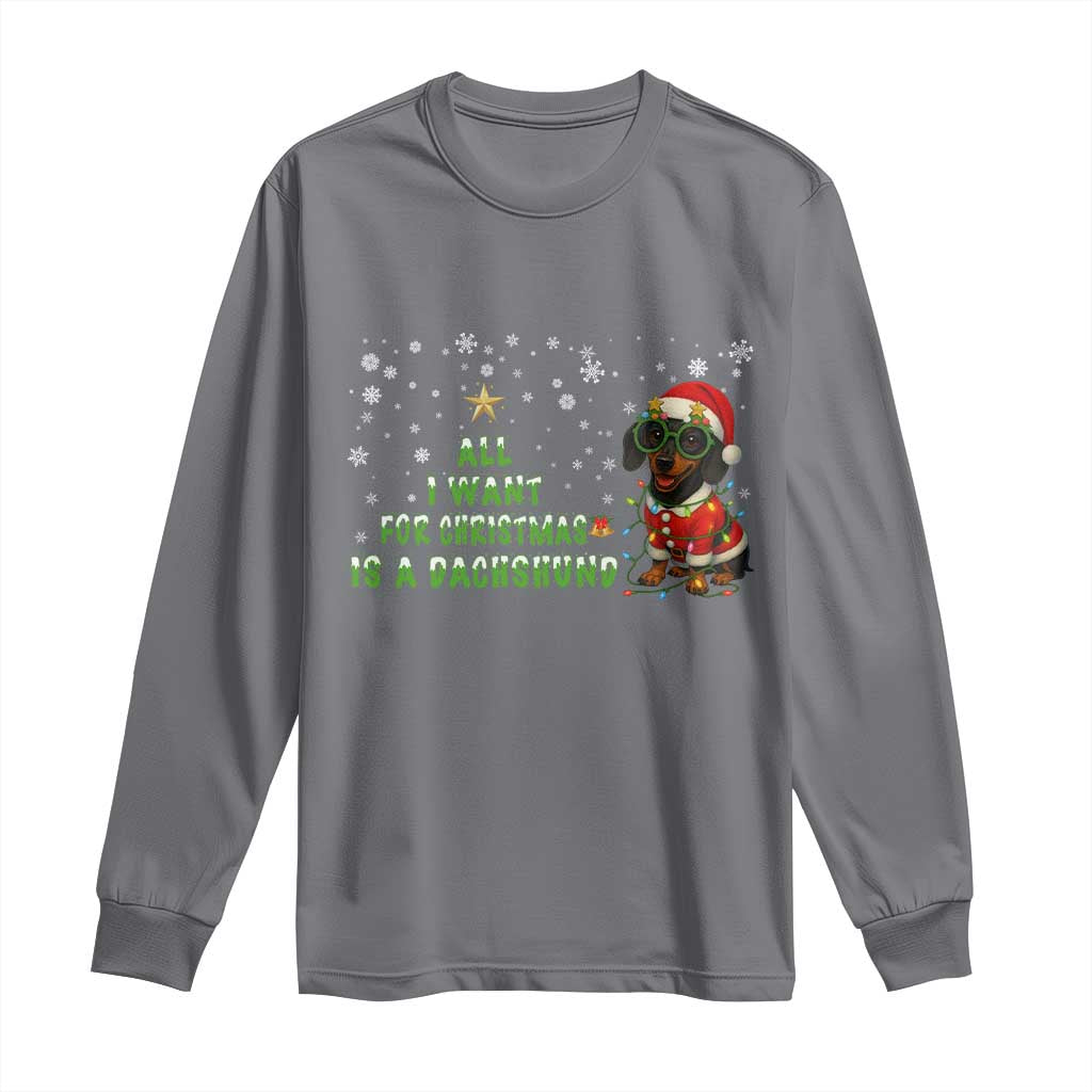 Christmas Dachshund Long Sleeve Shirt All I Want For Christmas Is A Dachshund TS12 Charcoal Print Your Wear
