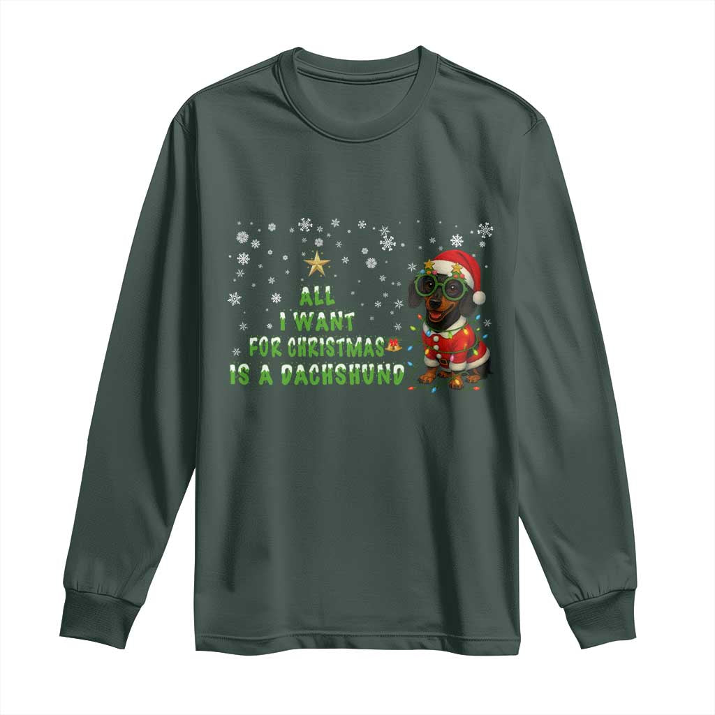 Christmas Dachshund Long Sleeve Shirt All I Want For Christmas Is A Dachshund TS12 Dark Forest Green Print Your Wear