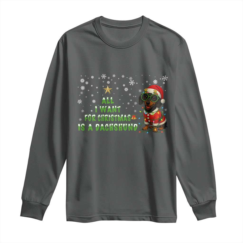 Christmas Dachshund Long Sleeve Shirt All I Want For Christmas Is A Dachshund TS12 Dark Heather Print Your Wear
