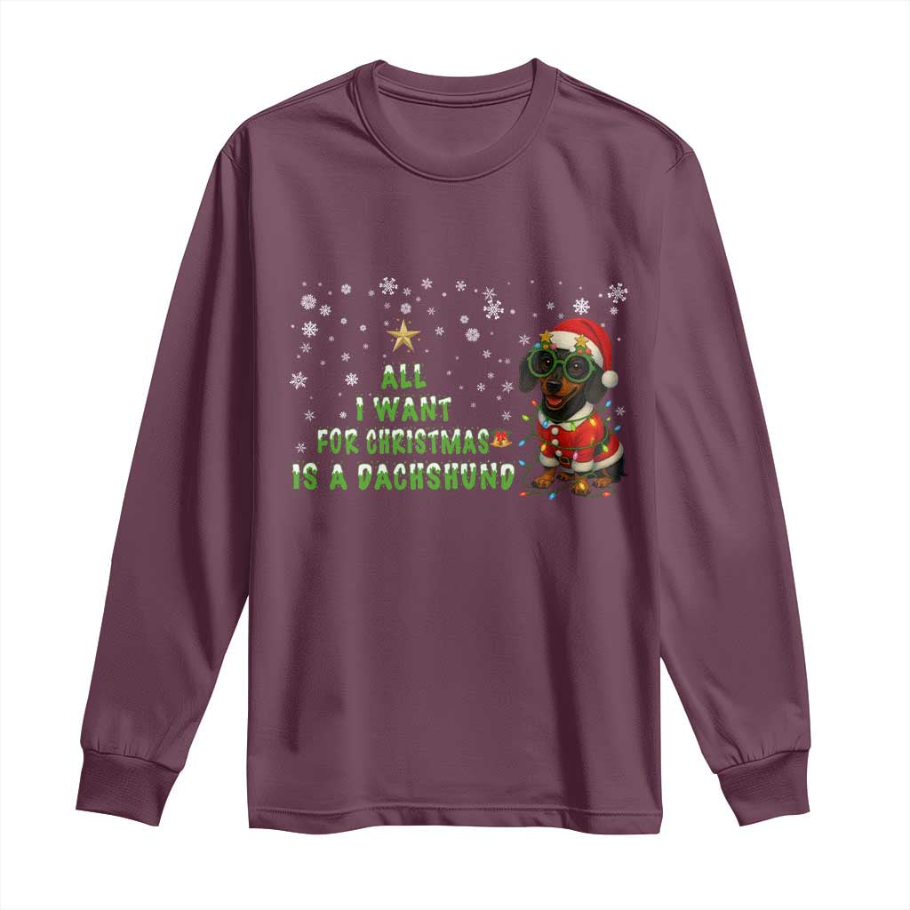 Christmas Dachshund Long Sleeve Shirt All I Want For Christmas Is A Dachshund TS12 Maroon Print Your Wear