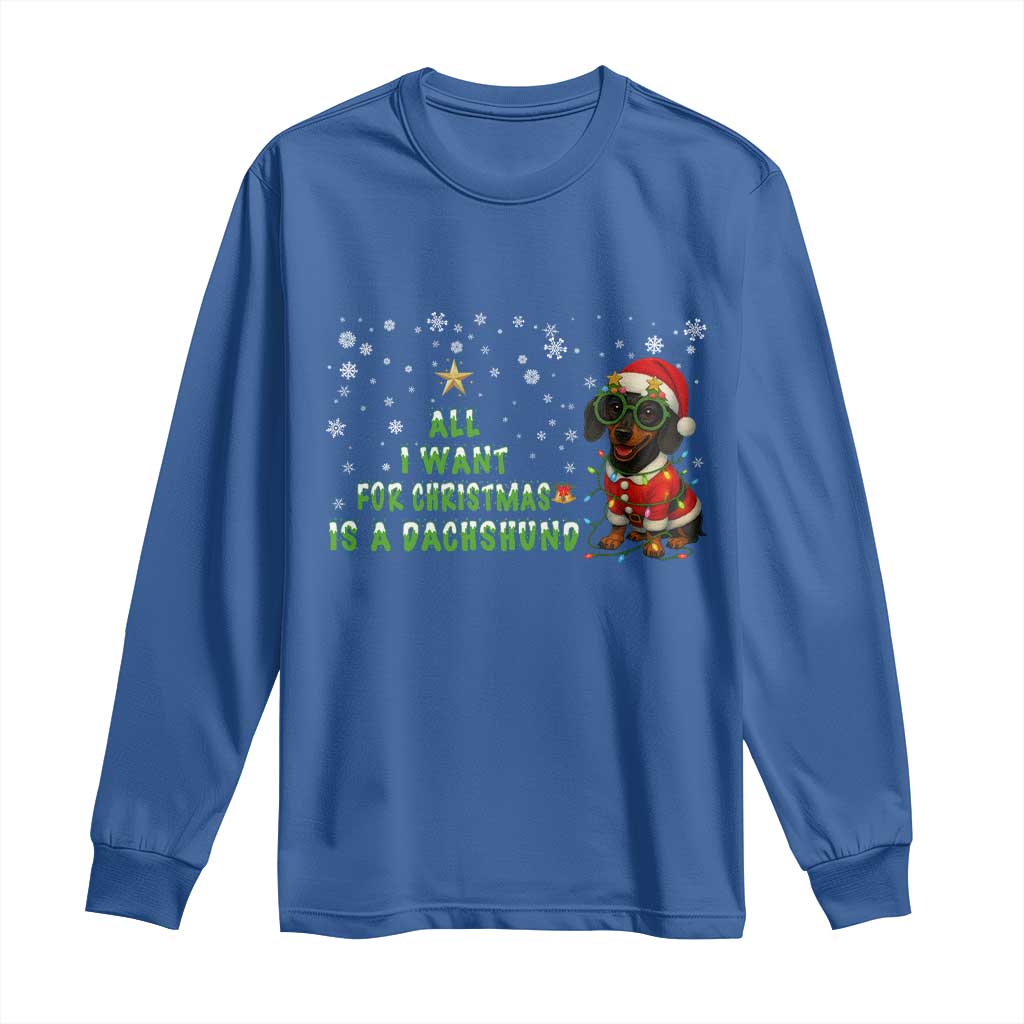 Christmas Dachshund Long Sleeve Shirt All I Want For Christmas Is A Dachshund TS12 Royal Blue Print Your Wear