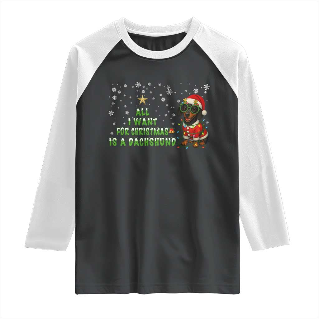 Christmas Dachshund Raglan Shirt All I Want For Christmas Is A Dachshund TS12 Black White Print Your Wear