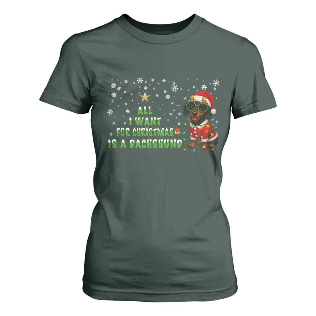 Christmas Dachshund T Shirt For Women All I Want For Christmas Is A Dachshund TS12 Dark Forest Green Print Your Wear