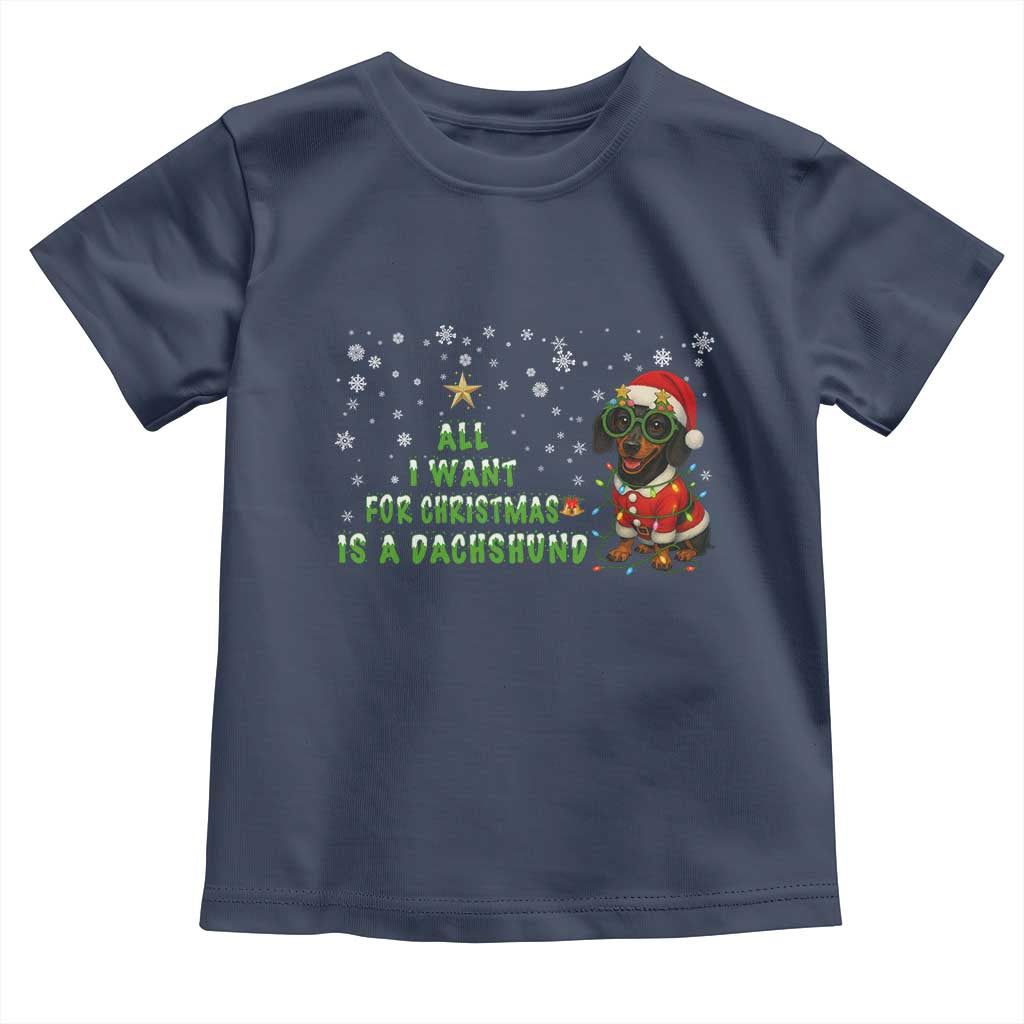 Christmas Dachshund Toddler T Shirt All I Want For Christmas Is A Dachshund TS12 Navy Print Your Wear