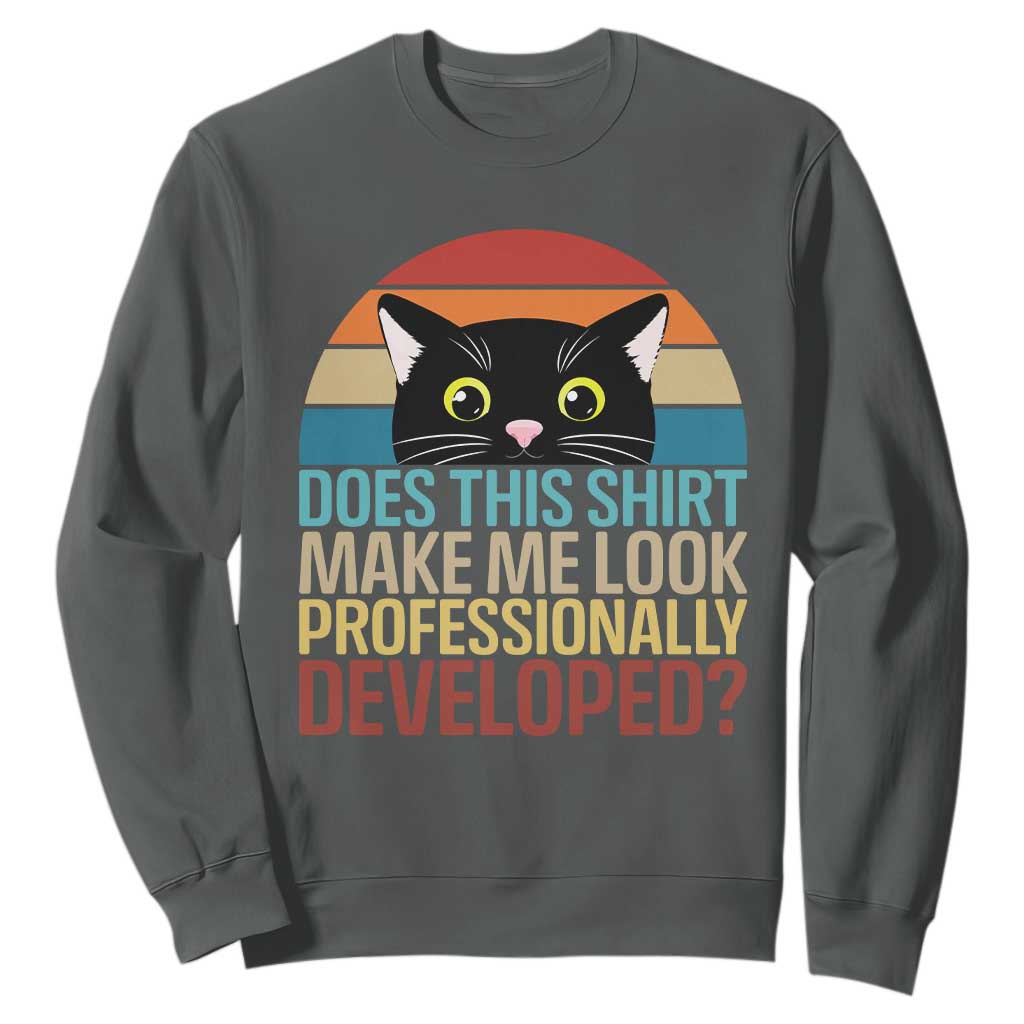 Vintage Black Cat Sweatshirt Does This Shirt Make Me Look Professionally Developed