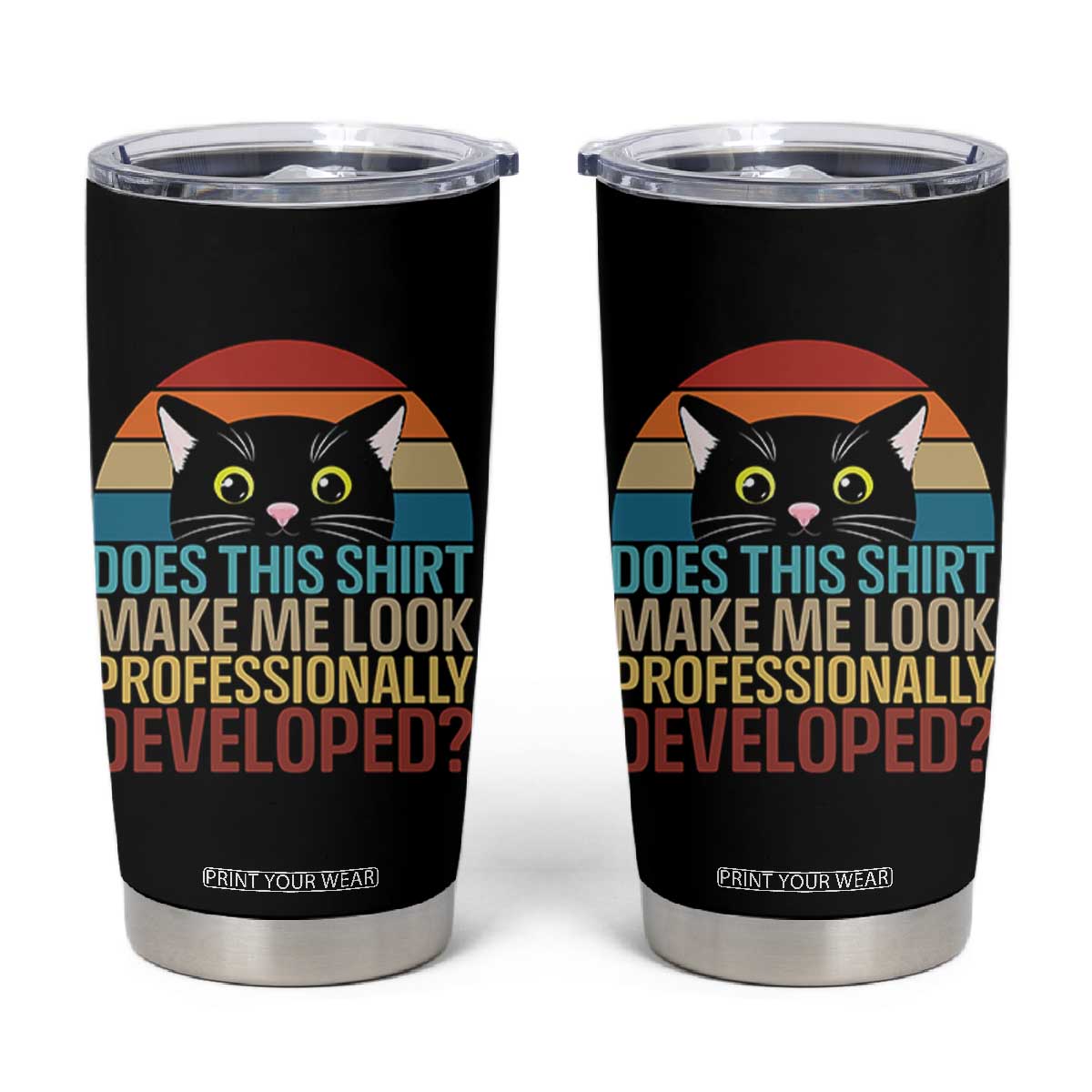 Vintage Black Cat Tumbler Cup Does This Shirt Make Me Look Professionally Developed TS12 Black Print Your Wear