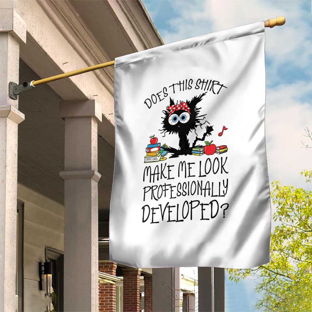 Funny Teacher Black Cat Garden Flag Does This Shirt Make Me Look Professionally Developed