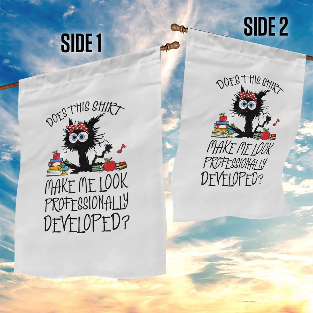 Funny Teacher Black Cat Garden Flag Does This Shirt Make Me Look Professionally Developed