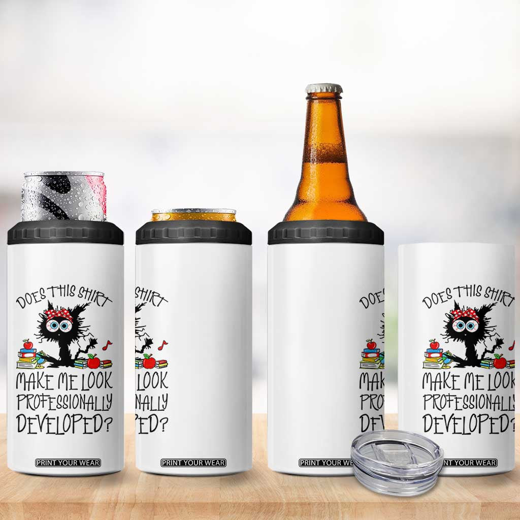 Funny Teacher Black Cat 4 in 1 Can Cooler Tumbler Does This Shirt Make Me Look Professionally Developed TS12 Print Your Wear