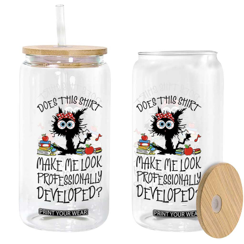 Funny Teacher Black Cat Glass Can Does This Shirt Make Me Look Professionally Developed TS12 Print Your Wear
