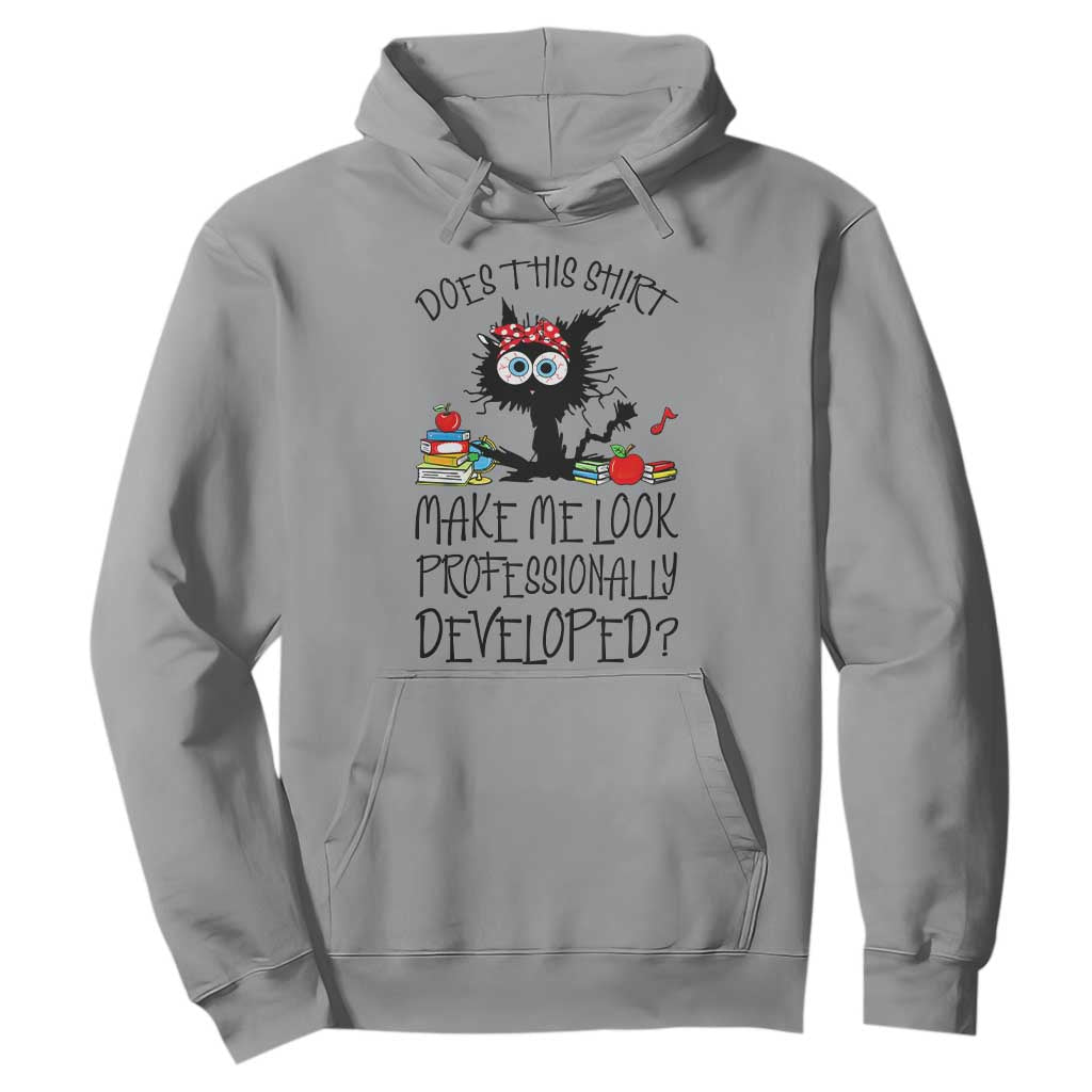 Funny Teacher Black Cat Hoodie Does This Shirt Make Me Look Professionally Developed