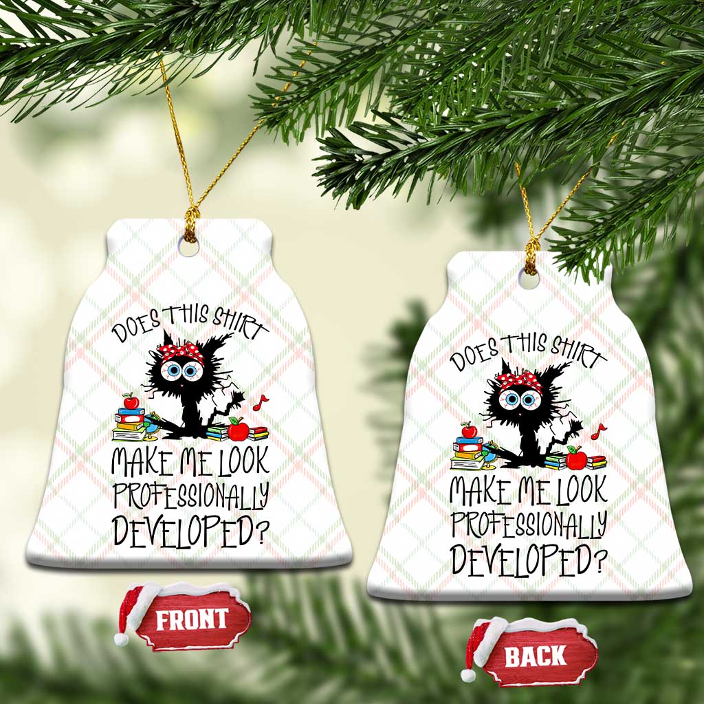 Funny Teacher Black Cat Ceramic Ornament Does This Shirt Make Me Look Professionally Developed