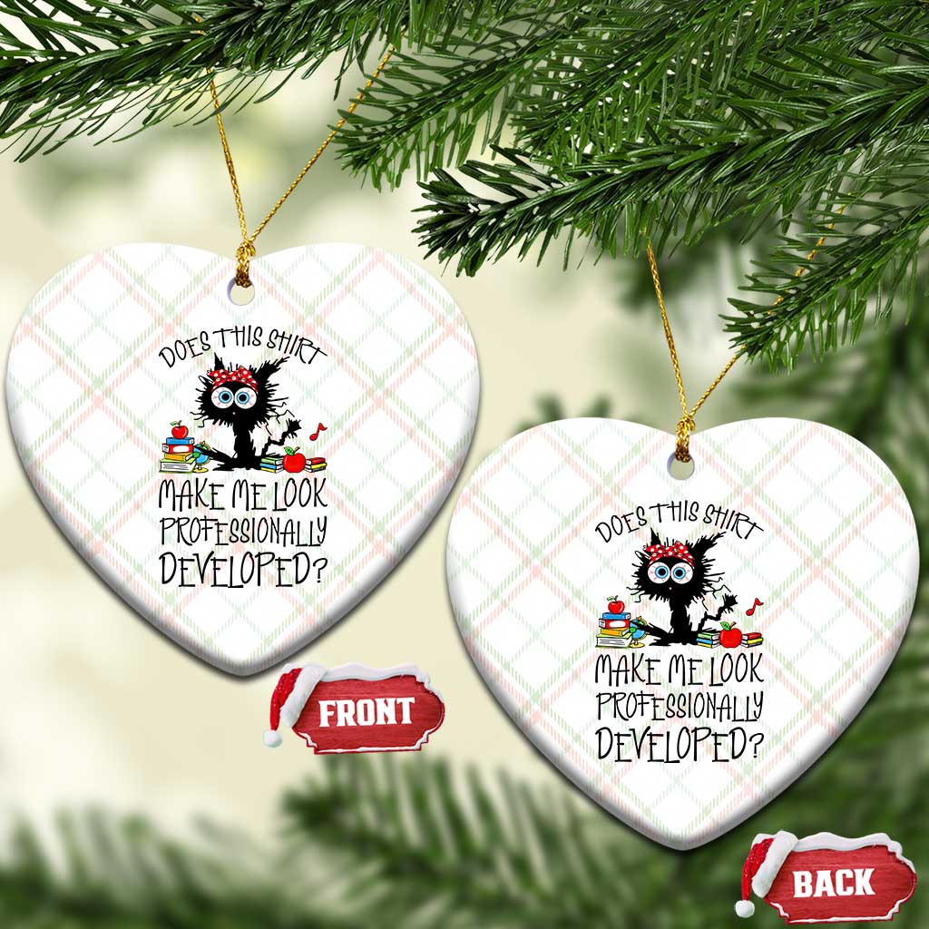 Funny Teacher Black Cat Ceramic Ornament Does This Shirt Make Me Look Professionally Developed