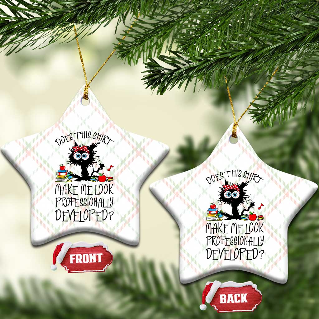 Funny Teacher Black Cat Ceramic Ornament Does This Shirt Make Me Look Professionally Developed